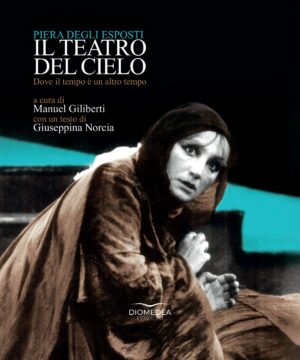 Copertina di Il teatro del cielo: Piera Degli Esposti in scena